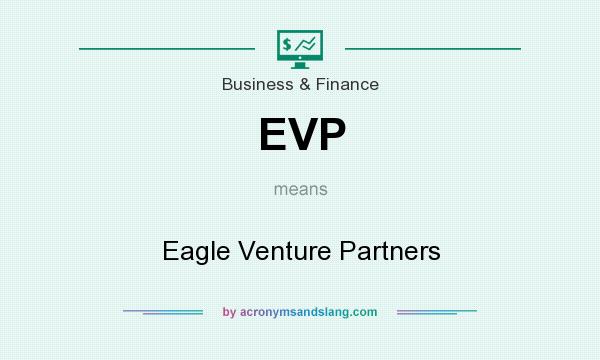 What does EVP mean? It stands for Eagle Venture Partners