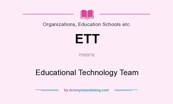 What does ETT mean? It stands for Educational Technology Team