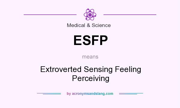 What does ESFP mean? It stands for Extroverted Sensing Feeling Perceiving