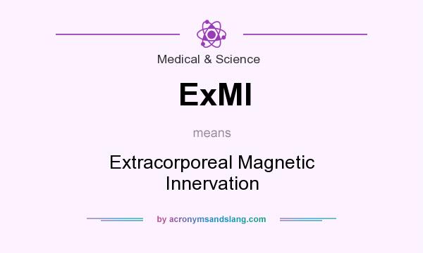 What does ExMI mean? It stands for Extracorporeal Magnetic Innervation