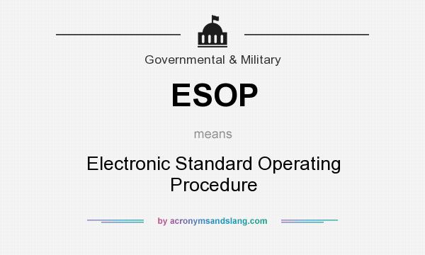 What does ESOP mean? It stands for Electronic Standard Operating Procedure