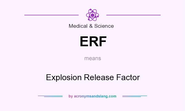 What does ERF mean? It stands for Explosion Release Factor