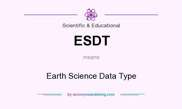 What does ESDT mean? It stands for Earth Science Data Type