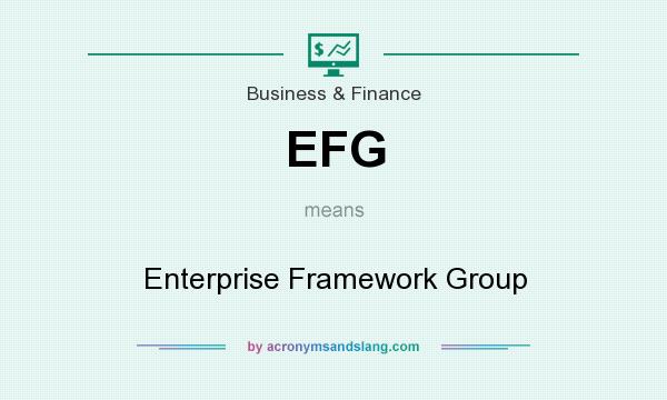 What does EFG mean? It stands for Enterprise Framework Group