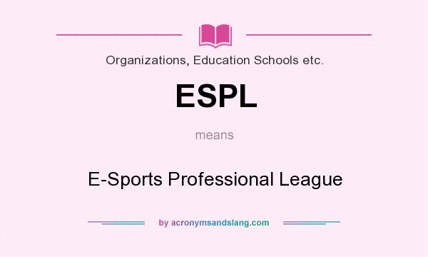 What does ESPL mean? It stands for E-Sports Professional League