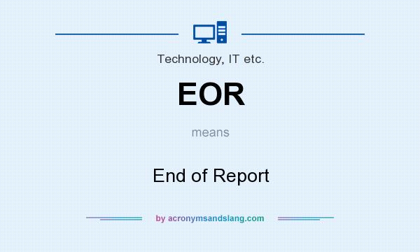 What does EOR mean? It stands for End of Report