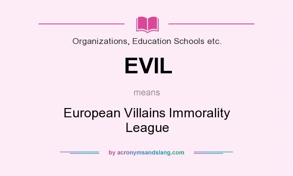 What does EVIL mean? It stands for European Villains Immorality League