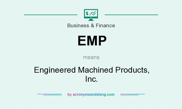 What does EMP mean? It stands for Engineered Machined Products, Inc.