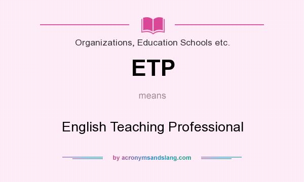 What does ETP mean? It stands for English Teaching Professional