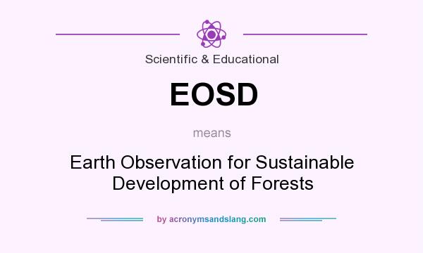 What does EOSD mean? It stands for Earth Observation for Sustainable Development of Forests