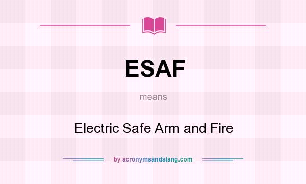 What does ESAF mean? It stands for Electric Safe Arm and Fire