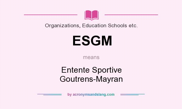 What does ESGM mean? It stands for Entente Sportive Goutrens-Mayran