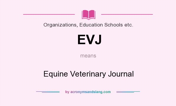 What does EVJ mean? It stands for Equine Veterinary Journal