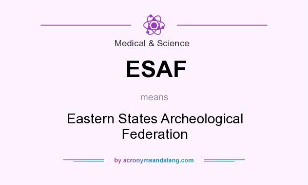 What does ESAF mean? It stands for Eastern States Archeological Federation