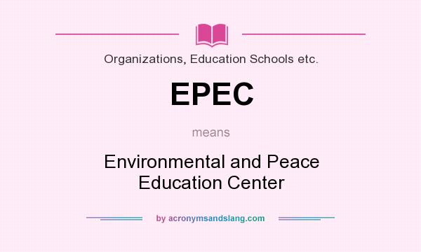 What does EPEC mean? It stands for Environmental and Peace Education Center