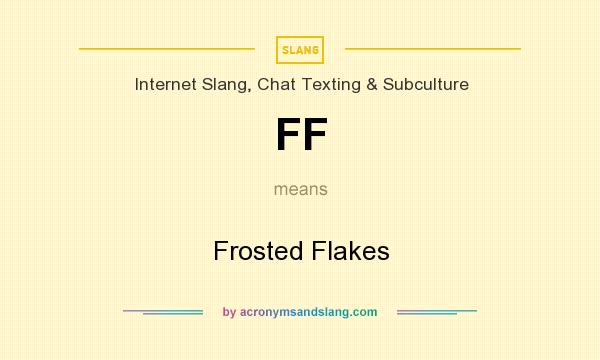 What does FF mean? It stands for Frosted Flakes