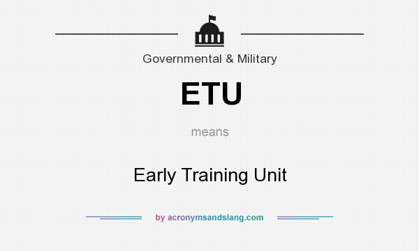 What does ETU mean? It stands for Early Training Unit