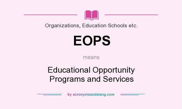 What does EOPS mean? It stands for Educational Opportunity Programs and Services