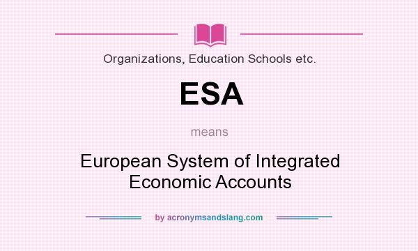 What does ESA mean? It stands for European System of Integrated Economic Accounts
