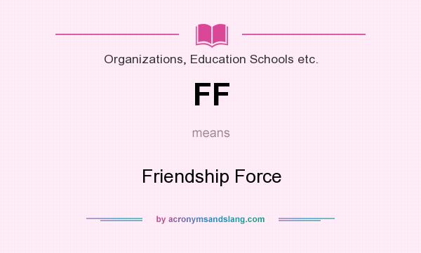 What does FF mean? It stands for Friendship Force