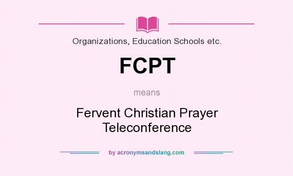 What does FCPT mean? It stands for Fervent Christian Prayer Teleconference
