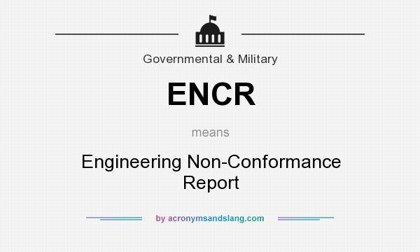 What does ENCR mean? It stands for Engineering Non-Conformance Report