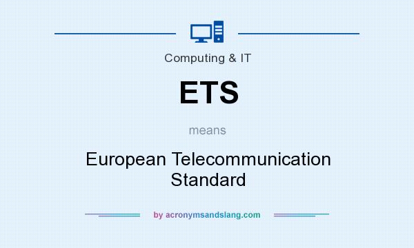 What does ETS mean? It stands for European Telecommunication Standard