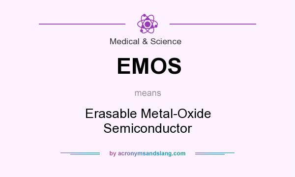 What does EMOS mean? It stands for Erasable Metal-Oxide Semiconductor