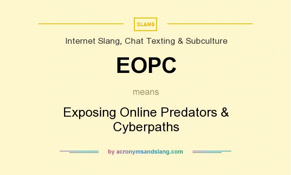 What does EOPC mean? It stands for Exposing Online Predators & Cyberpaths