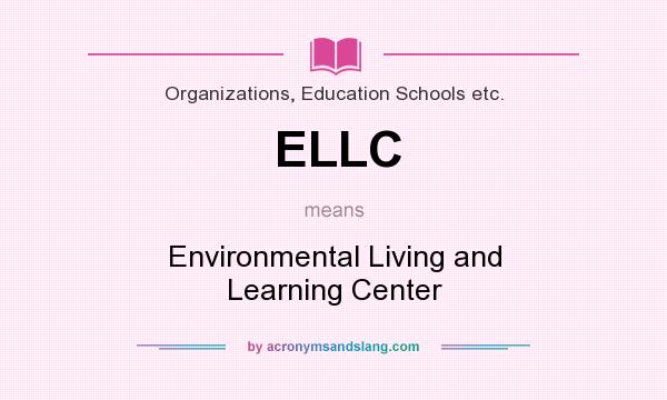 What does ELLC mean? It stands for Environmental Living and Learning Center