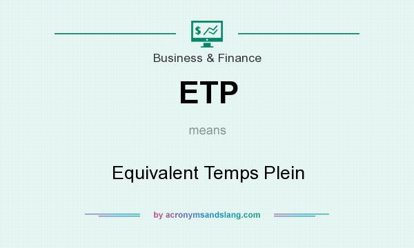 What does ETP mean? It stands for Equivalent Temps Plein