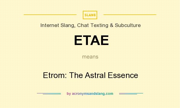 What does ETAE mean? It stands for Etrom: The Astral Essence