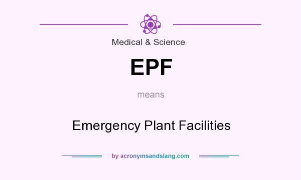 What does EPF mean? It stands for Emergency Plant Facilities