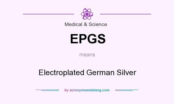 What does EPGS mean? It stands for Electroplated German Silver