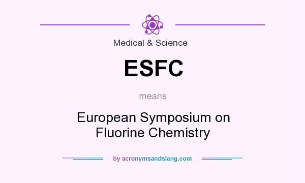 What does ESFC mean? It stands for European Symposium on Fluorine Chemistry
