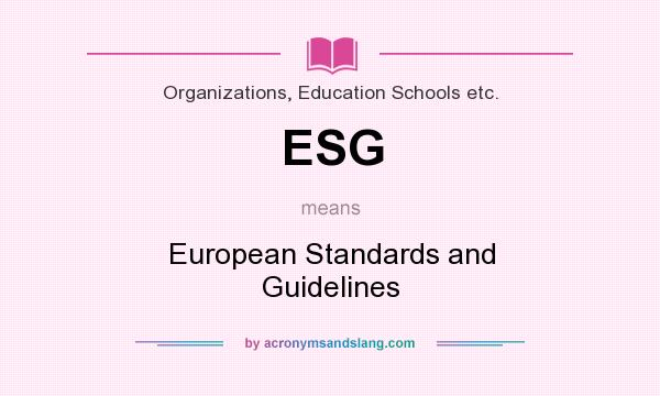 What does ESG mean? It stands for European Standards and Guidelines
