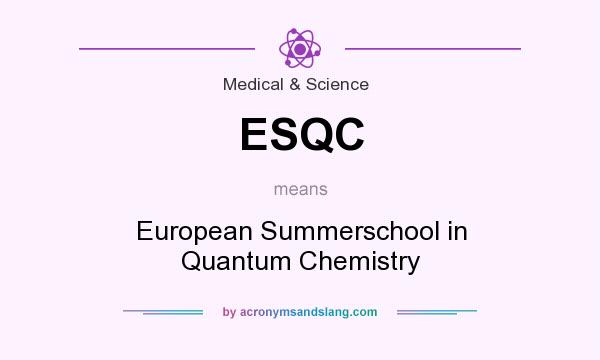 What does ESQC mean? It stands for European Summerschool in Quantum Chemistry