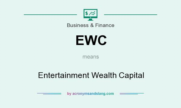 What does EWC mean? It stands for Entertainment Wealth Capital