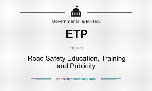 What does ETP mean? It stands for Road Safety Education, Training and Publicity