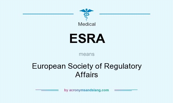 What does ESRA mean? It stands for European Society of Regulatory Affairs