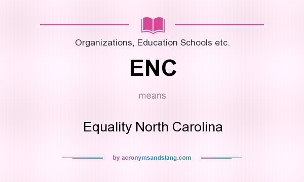 What does ENC mean? It stands for Equality North Carolina