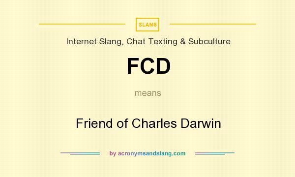 What does FCD mean? It stands for Friend of Charles Darwin