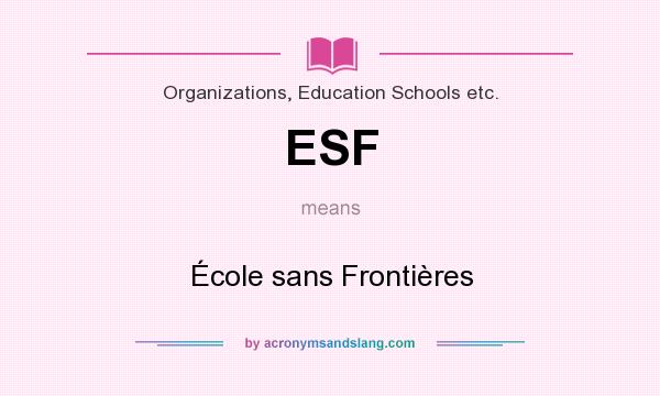 What does ESF mean? It stands for École sans Frontières