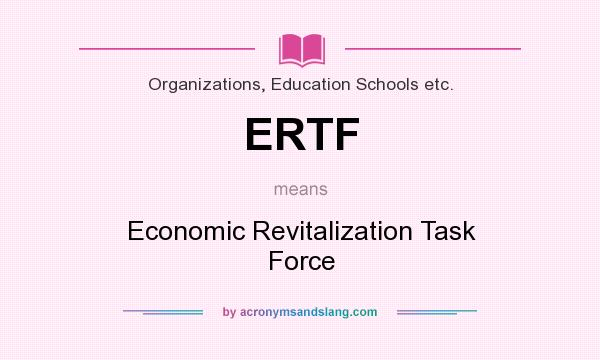 What does ERTF mean? It stands for Economic Revitalization Task Force