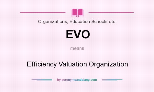 What does EVO mean? It stands for Efficiency Valuation Organization