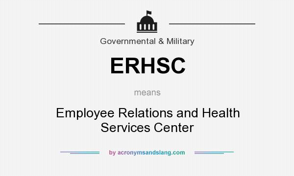 What does ERHSC mean? It stands for Employee Relations and Health Services Center
