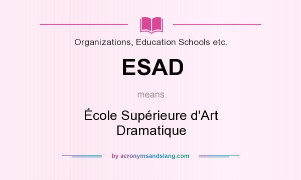What does ESAD mean? It stands for École Supérieure d`Art Dramatique