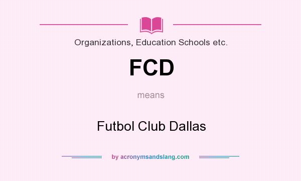 What does FCD mean? It stands for Futbol Club Dallas