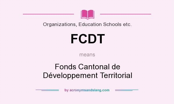 What does FCDT mean? It stands for Fonds Cantonal de Développement Territorial