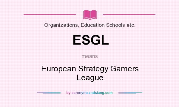 What does ESGL mean? It stands for European Strategy Gamers League